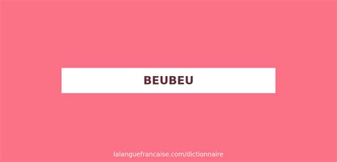 beubeu.fr|Définition de beubeu .